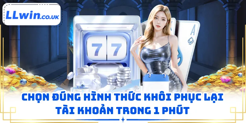 Chọn đúng hình thức khôi phục lại tài khoản trong 1 phút